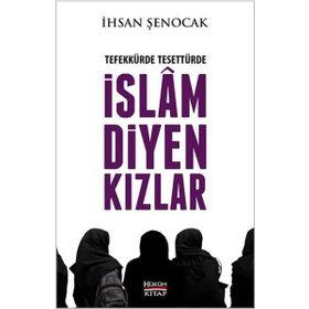 Tefekkürde Tesettürde İslam Diyen Kızlar - İhsan Şenocak