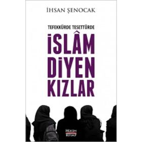 Tefekkürde Tesettürde İslam Diyen Kızlar - İhsan Şenocak