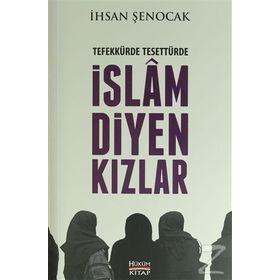 Tefekkürde Tesettürde İslam Diyen Kızlar - İhsan Şenocak