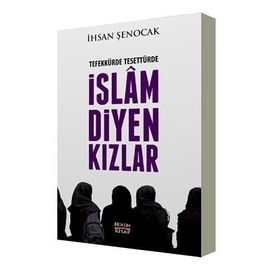 Tefekkürde Tesettürde İslam Diyen Kızlar - İhsan Şenocak