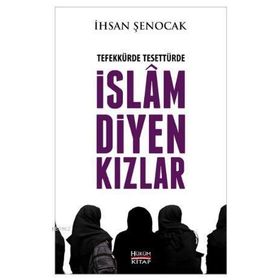Tefekkürde Tesettürde İslam Diyen Kızlar - İhsan Şenocak