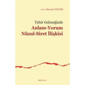 Tefsir Geleneğinde Anlam Yorum Nüzul Siret İlişkisi - Mustafa Öztürk