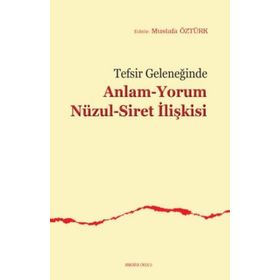 Tefsir Geleneğinde Anlam Yorum Nüzul Siret İlişkisi - Mustafa Öztürk
