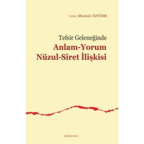 Tefsir Geleneğinde Anlam Yorum Nüzul Siret İlişkisi - Mustafa Öztürk