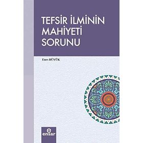 Tefsir İlminin Mahiyeti Sorunu - Enes Büyük