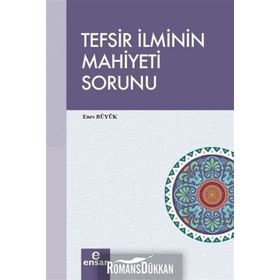 Tefsir İlminin Mahiyeti Sorunu - Enes Büyük