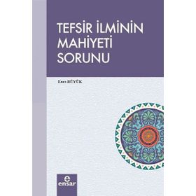 Tefsir İlminin Mahiyeti Sorunu - Enes Büyük