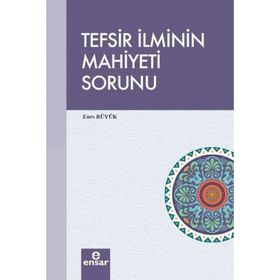 Tefsir İlminin Mahiyeti Sorunu - Enes Büyük