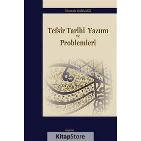 TEFSIR TARIHI YAZIMI VE PROBLEMLERI - MUSTAFA KARAGÖZ
