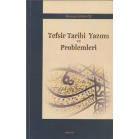 TEFSIR TARIHI YAZIMI VE PROBLEMLERI - MUSTAFA KARAGÖZ