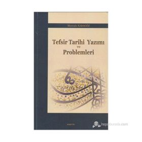 TEFSIR TARIHI YAZIMI VE PROBLEMLERI - MUSTAFA KARAGÖZ