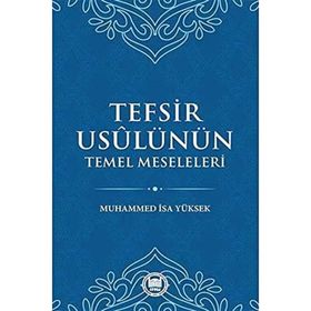 Tefsir Usulünün Temel Meseleleri - Muhammed İsa Yüksek