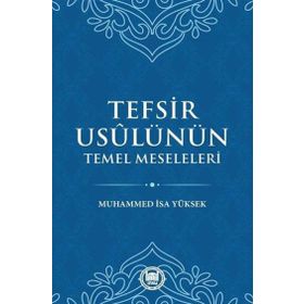 Tefsir Usulünün Temel Meseleleri - Muhammed İsa Yüksek