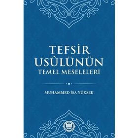 Tefsir Usulünün Temel Meseleleri - Muhammed İsa Yüksek