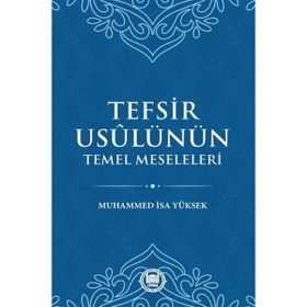 Tefsir Usulünün Temel Meseleleri - Muhammed İsa Yüksek