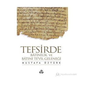 TEFSIRDE BATINİLİK VE BATINİ TE'VIL GELENEĞİ - MUSTAFA ÖZTÜRK