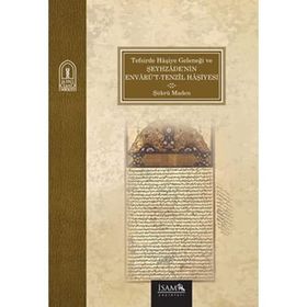 Tefsirde Haşiye Geleneği ve Şeyhzade'nin Envarüt Tenzil Haşiyesi - Şükrü Maden