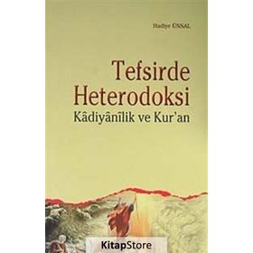 TEFSIRDE HETERODOKSI KADIYANILIK VE KUR'AN - HADIYE ÜNSAL