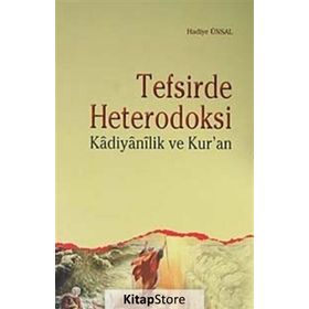 TEFSIRDE HETERODOKSI KADIYANILIK VE KUR'AN - HADIYE ÜNSAL