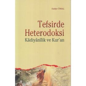 TEFSIRDE HETERODOKSI KADIYANILIK VE KUR'AN - HADIYE ÜNSAL