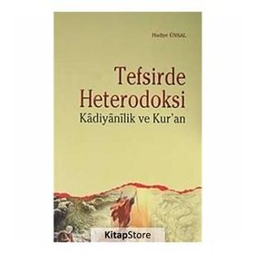 TEFSIRDE HETERODOKSI KADIYANILIK VE KUR'AN - HADIYE ÜNSAL