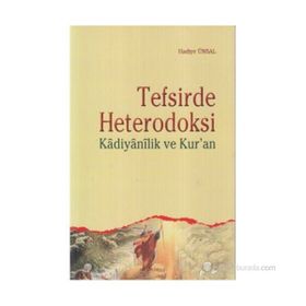 TEFSIRDE HETERODOKSI KADIYANILIK VE KUR'AN - HADIYE ÜNSAL