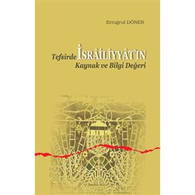 Tefsirde İsrailiyyat’ın Kaynak ve Bilgi Değeri - Ertuğrul Döner