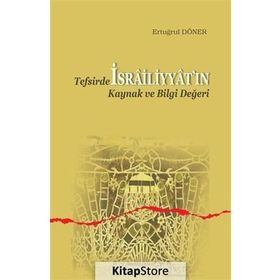 Tefsirde İsrailiyyat’ın Kaynak ve Bilgi Değeri - Ertuğrul Döner