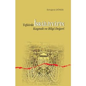 Tefsirde İsrailiyyat’ın Kaynak ve Bilgi Değeri - Ertuğrul Döner