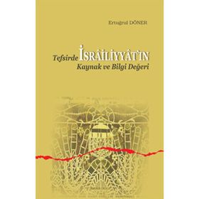 Tefsirde İsrailiyyat’ın Kaynak ve Bilgi Değeri - Ertuğrul Döner