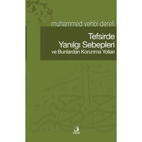 TEFSIRDE YANILGI SEBEPLERI VE BUNLARDAN KORUNMA YOLLARI - MUHAMMED VEHBI DERELI