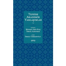 TEFSİRE AKADEMİK YAKLAŞIMLAR 1-2 - MEHMET AKIF KOÇ ;İSMAIL ALBAYRAK