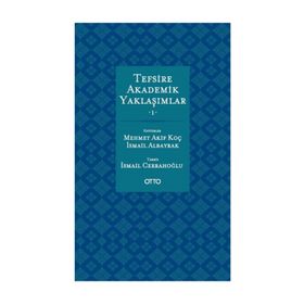 TEFSİRE AKADEMİK YAKLAŞIMLAR 1-2 - MEHMET AKIF KOÇ ;İSMAIL ALBAYRAK