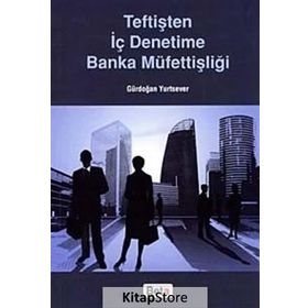 Teftişten İç Denetime Banka Müfettişliği - Gürdoğan Yurtsever