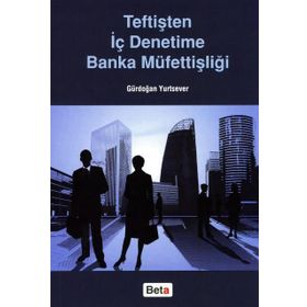 Teftişten İç Denetime Banka Müfettişliği - Gürdoğan Yurtsever