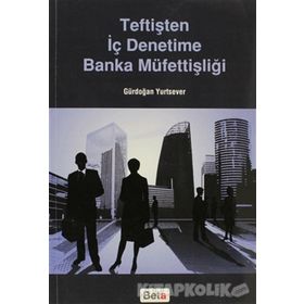 Teftişten İç Denetime Banka Müfettişliği - Gürdoğan Yurtsever