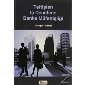 Teftişten İç Denetime Banka Müfettişliği - Gürdoğan Yurtsever