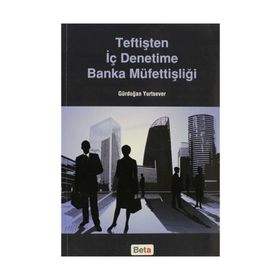 Teftişten İç Denetime Banka Müfettişliği - Gürdoğan Yurtsever
