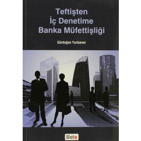 Teftişten İç Denetime Banka Müfettişliği - Gürdoğan Yurtsever