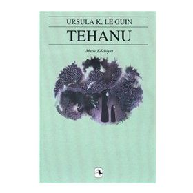 TEHANU - YERDENIZ ÜÇLEMESI 4 YERDENIZ 4 - URSULA KROEBER LE GUIN (URSULA K. LEGUIN)