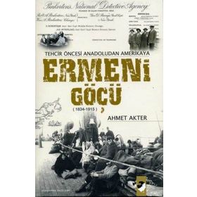 TEHCIR ÖNCESİ ANADOLUDAN AMERIKAYA ERMENI GÖÇÜ (1834-1915) - AHMET AKTER