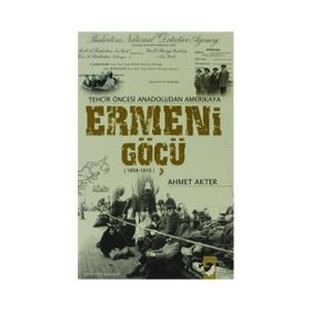 TEHCIR ÖNCESİ ANADOLUDAN AMERIKAYA ERMENI GÖÇÜ (1834-1915) - AHMET AKTER