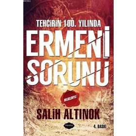 Tehcirin 100. Yılında Ermeni Sorunu - Salih Altınok