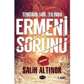Tehcirin 100. Yılında Ermeni Sorunu - Salih Altınok