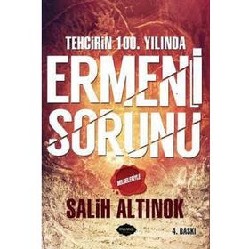 Tehcirin 100. Yılında Ermeni Sorunu - Salih Altınok