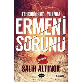 Tehcirin 100. Yılında Ermeni Sorunu - Salih Altınok