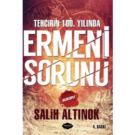 Tehcirin 100. Yılında Ermeni Sorunu - Salih Altınok