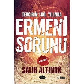 Tehcirin 100. Yılında Ermeni Sorunu - Salih Altınok