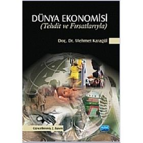 TEHDIT VE FIRSATLARIYLA DÜNYA EKONOMISI - MEHMET KARAGÜL