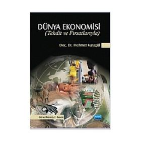 TEHDIT VE FIRSATLARIYLA DÜNYA EKONOMISI - MEHMET KARAGÜL